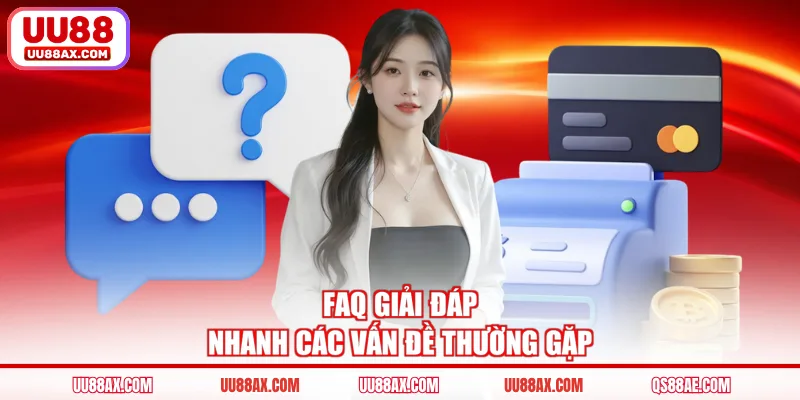 FAQ giải đáp nhanh các vấn đề thường gặp